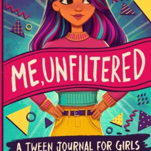 Me, Unfiltered: A Tween Journal for Girls about Self-Discovery, Confidence, and Inner Strength (Empower & Create)