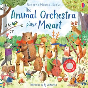 Animal Orchestra Plays Mozart: A Magical Journey through a Forest Set to the Music of Mozart, Played by Animal Friends, and Includes Enchanting ... Sounds for Toddlers (Musical Books)